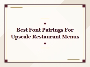 Elegant Font Pairings for Upscale Restaurant Menus
