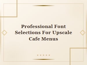 Elegant Fonts for Upscale Cafe Menus