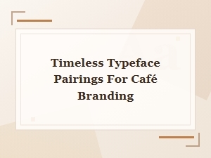 Timeless Typeface Pairings for Café Branding