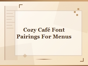 Cozy Café Font Pairings for Menus