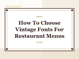 How to Choose Vintage Fonts for Restaurant Menus
