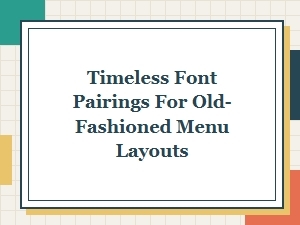 Timeless Font Pairings for Old Fashioned Menus